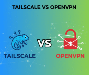 Tailscale vs OpenVPN