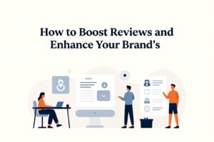How to Boost Reviews and Enhance Your Brand's Reputation