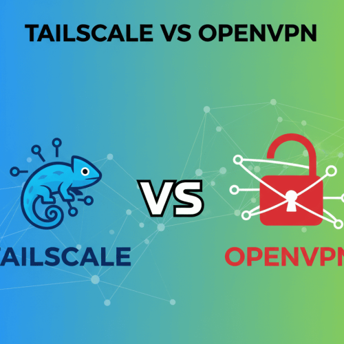 Tailscale vs OpenVPN: Which VPN Solution is Better in 2026?