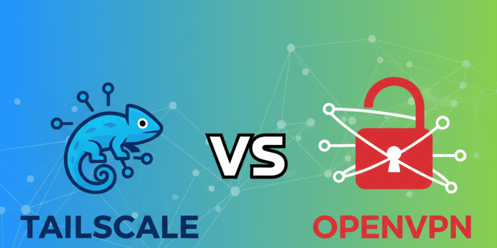 Tailscale vs OpenVPN