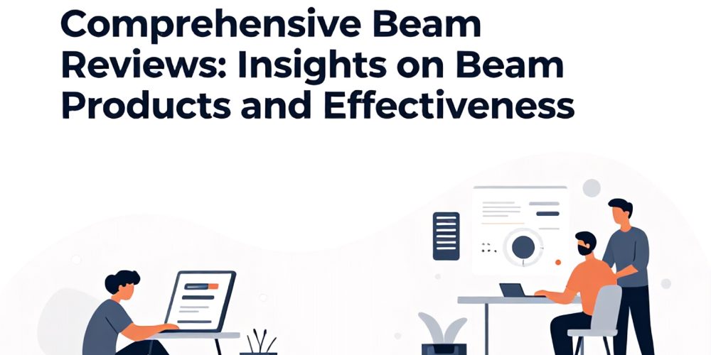 Comprehensive Beam Reviews: Insights on Beam Products and Effectiveness
