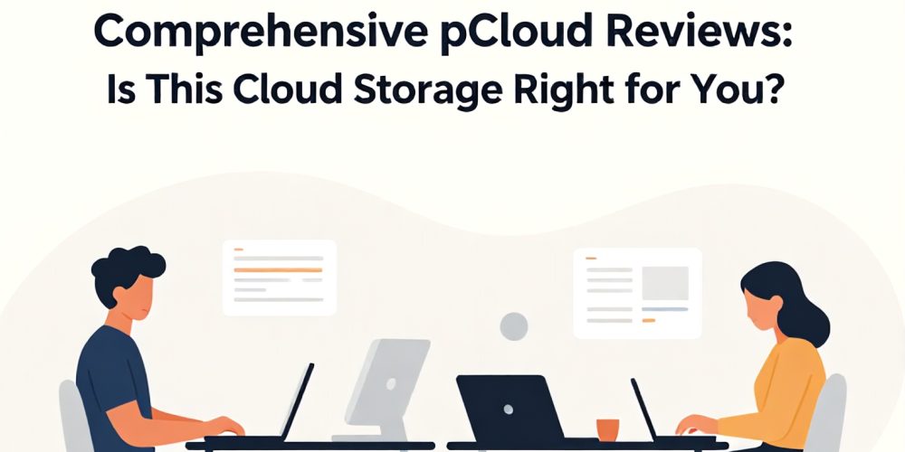Comprehensive pCloud Reviews: Is This Cloud Storage Right for You?