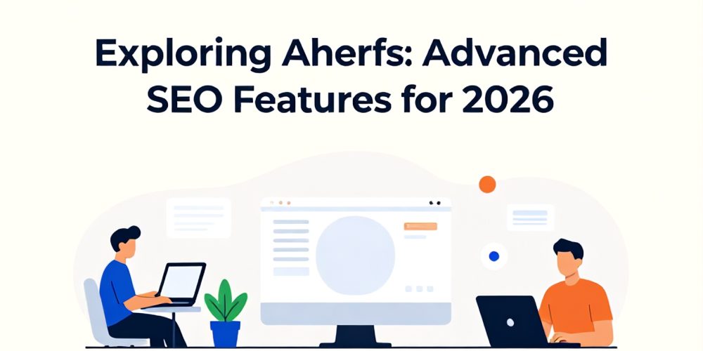 Exploring Ahrefs: Advanced SEO Features for 2026