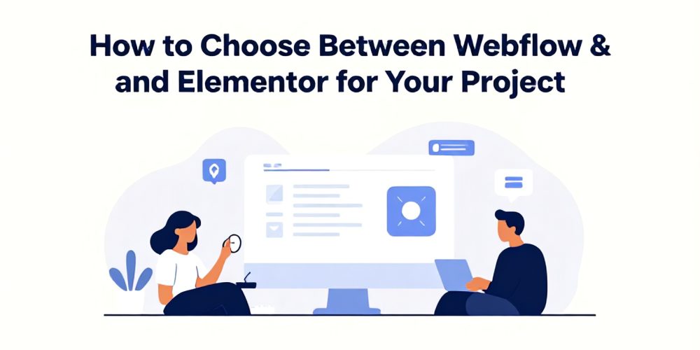 How to Choose Between Webflow and Elementor for Your Project
