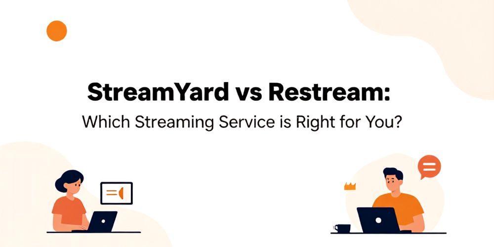 StreamYard vs Restream: Which Streaming Service is Right for You?
