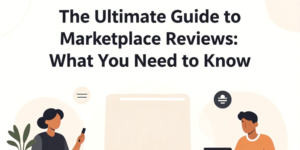 The Ultimate Guide to Marketplace Reviews: What You Need to Know